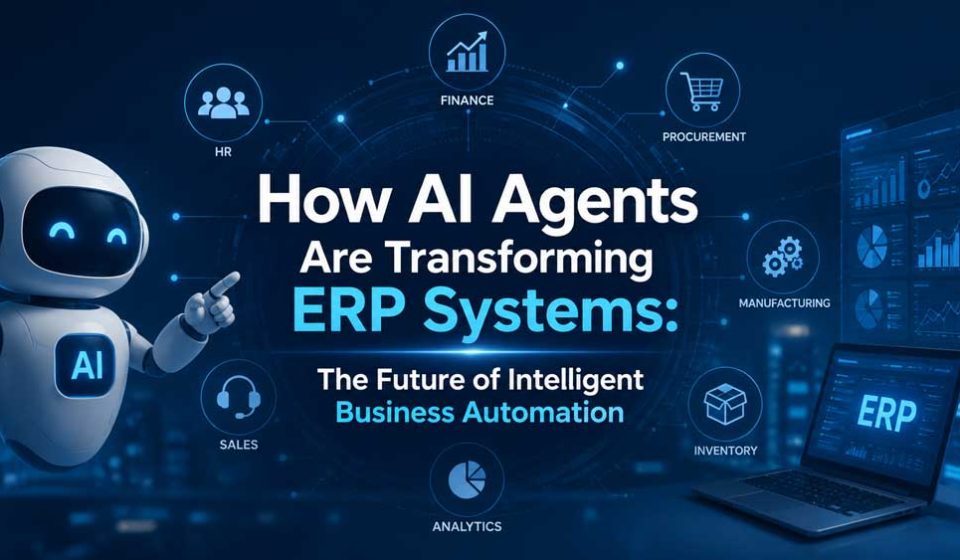 How AI Agents Are Transforming ERP Systems: The Future of Intelligent Business Automation AI Agents Are Transforming ERP Systems