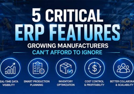 5 Critical ERP Features Growing Manufacturers Can’t Afford to Ignore