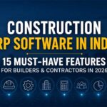 Construction ERP Software in India: 15 Must-Have Features for Builders & Contractors in 2026
