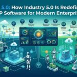 ERP 5.0: How Industry 5.0 Is Redefining ERP Software for Modern Enterprises