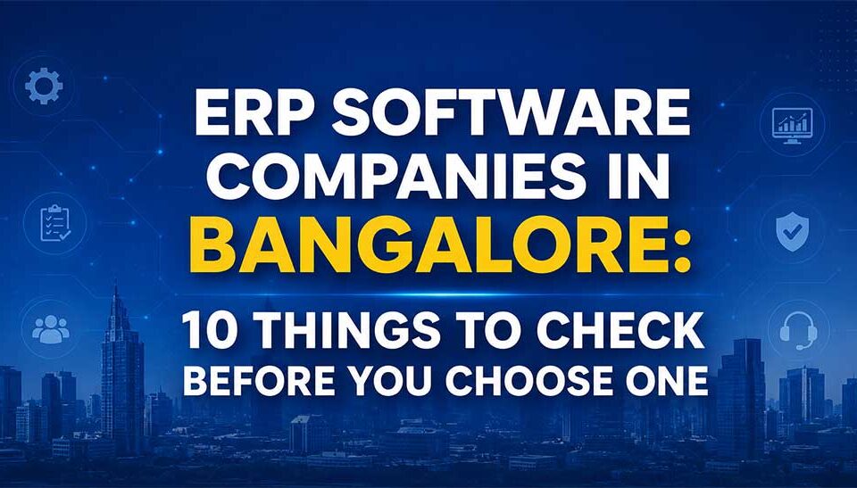 ERP Software Companies in Bangalore: 10 Things to Check Before You Choose