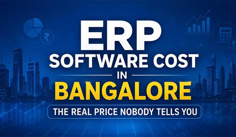 ERP Software Cost in Bangalore: The Real Price Nobody Tells You give