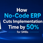 How No-Code ERP Cuts Implementation Time by 50% for SMBs