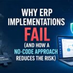 Why ERP Implementations Fail (And How a No-Code Approach Reduces the Risk)