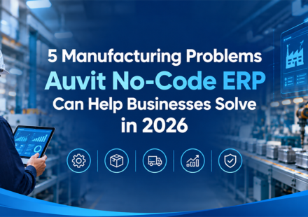 5 Manufacturing Problems Auvit No-Code ERP Can Help Businesses Solve in 2026