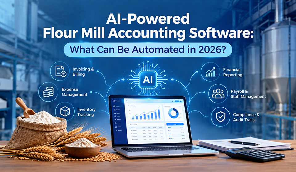 AI-Powered Flour Mill Accounting Software: What Can Be Automated in 2026