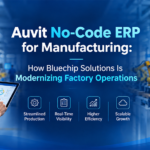 Auvit No-Code ERP for Manufacturing: How Bluechip Solutions Is Modernizing Factory Operations