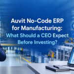 Auvit No-Code ERP for Manufacturing: What Should a CEO Expect Before Investing?