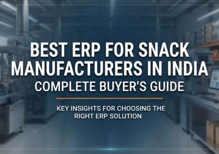 Best ERP for Snack Manufacturers in India: Complete Buyer’s Guide