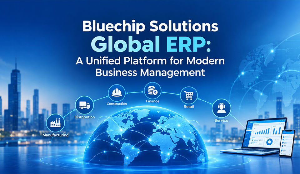 Bluechip Solutions Global ERP: A Unified Platform for Modern Business Management