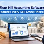 Flour Mill Accounting Software: Features Every Mill Owner Needs
