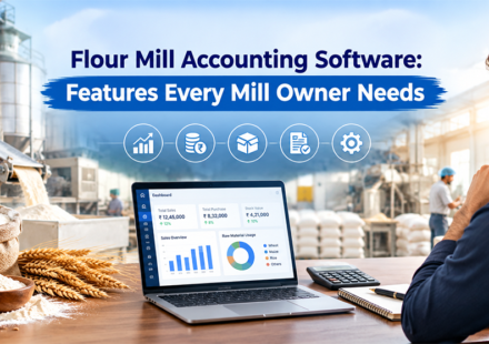 Flour Mill Accounting Software: Features Every Mill Owner Needs