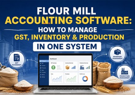 Flour Mill Accounting Software: How to Manage GST, Inventory & Production in One System