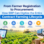From Farmer Registration to Procurement: How ERP Can Digitize the Entire Contract Farming Lifecycle