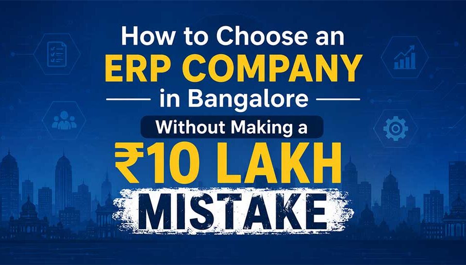 How to Choose an ERP Company in Bangalore Without Making a ₹10 Lakh Mistake