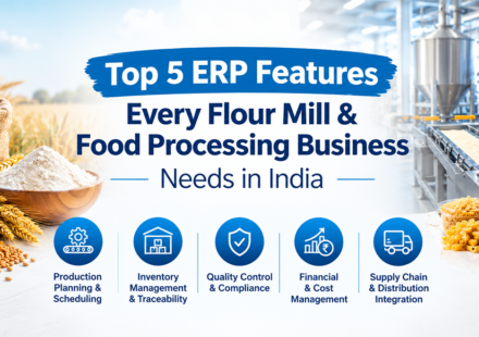 Top 5 ERP Features Every Flour Mill & Food Processing Business Needs in India