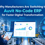 Why Manufacturers Are Switching to Auvit No-Code ERP for Faster Digital Transformation