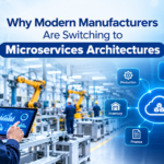 Why Modern Manufacturers Are Switching to Microservices Architectures
