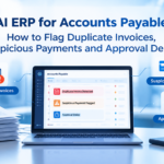 AI ERP for Accounts Payable: How to Flag Duplicate Invoices, Suspicious Payments and Approval Delays