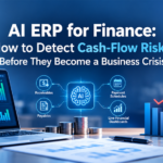 AI ERP for Finance: How to Detect Cash-Flow Risks Before They Become a Business Crisis