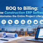 BOQ to Billing: How Construction ERP Software Automates the Entire Project Lifecycle