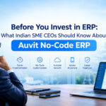 Before You Invest in ERP: What Indian SME CEOs Should Know About Auvit No-Code ERP