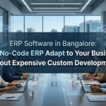 ERP Software in Bangalore: Can No-Code ERP Adapt to Your Business Without Expensive Custom Development?