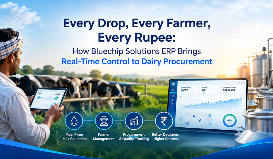 Every Drop, Every Farmer, Every Rupee: How Bluechip Solutions ERP Brings Real-Time Control to Dairy Procurement